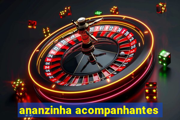 ananzinha acompanhantes